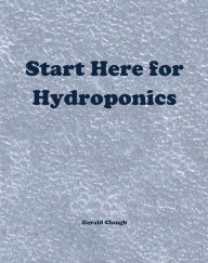 Title: Start Here for Hydroponics, Author: Gerald Clough