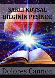 Title: Sakli Kutsal Bilginin Pesinde, Author: Dolores Cannon