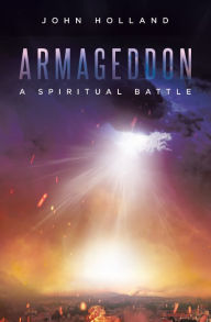 Title: Armageddon: A Spiritual Battle, Author: John Holland