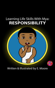 Title: Learning Life Skills with Mya: Responsibility, Author: E Moore