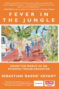 Title: Fever in the Jungle: Inside the World of an Epidemic Troubleshooter, Author: Sebastian Kevany