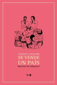 Title: Se vende un país. Relatos de Paraguay, Author: Wojciech Ganczarek