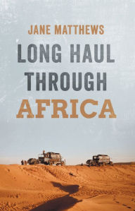 Title: Long Haul Through Africa, Author: Jane Matthews