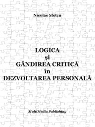 Title: Logica si gandirea critica in dezvoltarea personala, Author: Nicolae Sfetcu