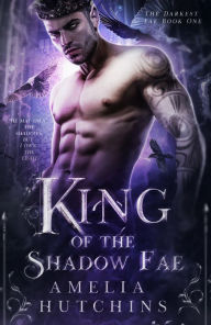 Title: King of the Shadow Fae, Author: Amelia Hutchins