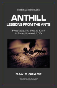 Title: Anthill: Lessons from the Ants, Author: David Grace