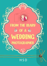 Title: From the Diary of a Wedding Photographer, Author: HSD