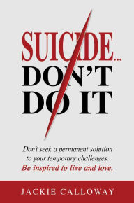 Title: Suicide... Don't Do It, Author: Jackie Calloway