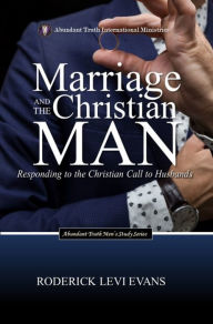 Title: Marriage and the Christian Man: Responding to the Christian Call to Husbands, Author: Roderick L. Evans