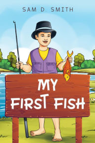 Title: My First Fish, Author: Sam D. Smith