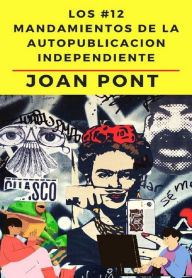 Title: Los 12 Mandamientos De La AutopublicacióN Independiente., Author: Joan Pont