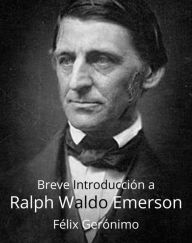 Title: Breve Introducción a Ralph Waldo Emerson, Author: Félix Gerónimo