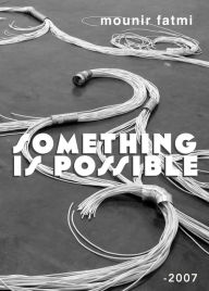 Title: Something Is Possible, Author: Mounir Fatmi