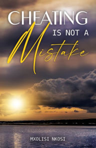Title: Cheating Is Not a Mistake, Author: Mxolisi Nkosi