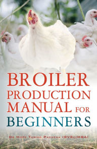 Title: Broiler Production Manual for Beginners, Author: Hope Pachena