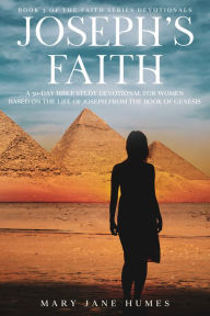Title: Joseph's Faith: A 30-Day Bible Study Devotional for Women Based on the Life of Joseph from the Book of Genesis, Author: Mary Jane Humes