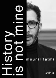 Title: History Is Not Mine, Author: Mounir Fatmi