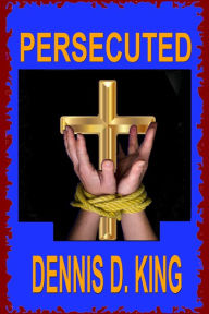 Title: Persecuted, Author: Dennis King