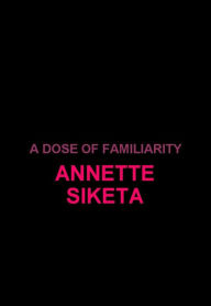 Title: A Dose Of Familiarity, Author: Annette Siketa