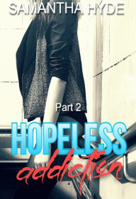 Title: Hopeless Addiction Part 2, Author: Samantha Hyde