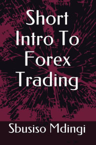 Title: Short Intro To Forex Trading, Author: Sbusiso Mdingi