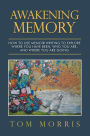 Awakening Memory: How to Use Memoir Writing to Explore Where You Have Been, Who You Are, and Where You Are Going