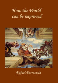 Title: How The World Can Be Improved, Author: Rafael Barracuda