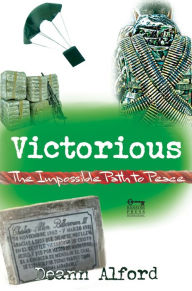 Title: Victorious: The Impossible Path to Peace, Author: Deann Alford