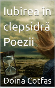 Title: Iubirea in clepsidra, Author: Doina Cotfas