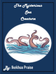 Title: The Mystical Sea Creature, Author: Ikekhua Praise
