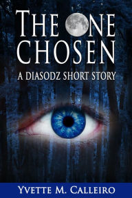 Title: The One Chosen: A Diasodz Short Story, Author: Yvette M Calleiro