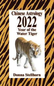 Title: Chinese Astrology: 2022 Year of the Water Tiger, Author: Donna Stellhorn