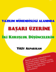 Title: Yazilim Mühendisligi Alaninda Basari Üzerine Iki Kurusluk Düsüncelerim, Author: Yigit Alparslan