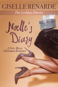 Title: Noelle's Diary: A Very Messy Christmas Romance, Author: Giselle Renarde