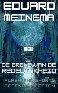 Title: De grens van de redelijkheid, Author: Eduard Meinema