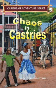 Title: Chaos in Castries, Author: Carol Mitchell