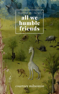 Title: All We Humble Friends, Author: Courtney Milnestein