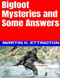 Title: Bigfoot Mysteries & Some Answers, Author: Martin Ettington