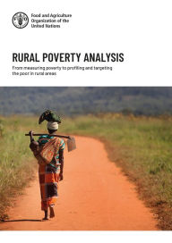 Title: Rural Poverty Analysis: From Measuring Poverty to Profiling and Targeting the Poor in Rural Areas, Author: Food and Agriculture Organization of the United Nations