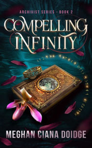 Title: Compelling Infinity (Archivist 2), Author: Meghan Ciana Doidge