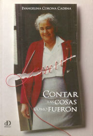 Title: Contar las cosas como fueron, Author: Evangelina Corona Cadena