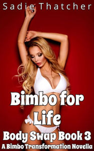 Title: Bimbo for Life: A Bimbo Transformation Novella, Author: Sadie Thatcher