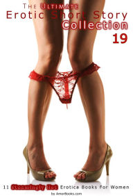 Title: The Ultimate Erotic Short Story Collection 19: 11 Erotica Books, Author: AmorBooks.com