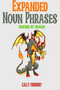 Title: Expanded Noun Phrases Describe My Dragaon, Author: Cally Finsbury