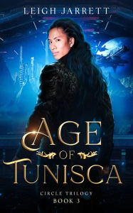 Title: Age of Tunisca - (Book 3 - Circle Trilogy), Author: Leigh Jarrett
