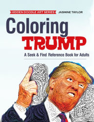 Title: Coloring Trump: A Seek & Find Reference Book for Adults, Author: Jasmine Taylor