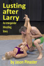 Lusting after Larry: An Intergender Wrestling Story