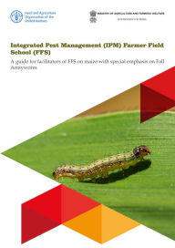 Title: Integrated Pest Management (IPM) farmer Field School (FFS): A Guide for Facilitators of FFS on Maize with Special Emphasis on Fall Armyworm, Author: Food and Agriculture Organization of the United Nations