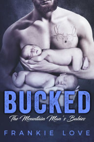 Title: BUCKED: The Mountain Man's Babies, Author: Frankie Love