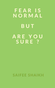 Title: Fear is Normal but, Are You sure ?, Author: Saifee Shaikh
